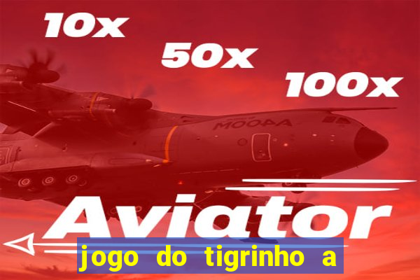 jogo do tigrinho a partir de r$ 5